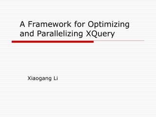 A Framework for Optimizing and Parallelizing XQuery