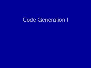 Code Generation I