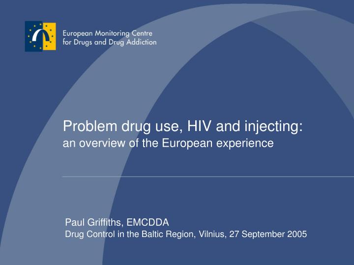 problem drug use hiv and injecting an overview of the european experience
