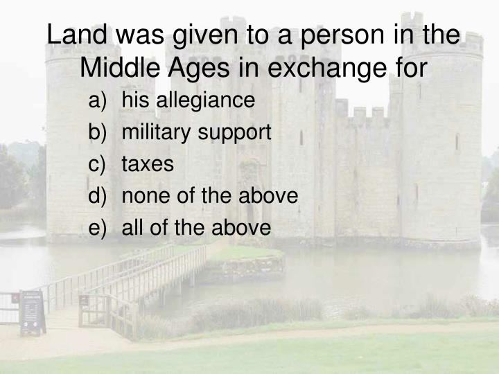 land was given to a person in the middle ages in exchange for