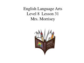 English Language Arts Level 8 Lesson 31 Mrs. Morrisey