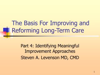 The Basis For Improving and Reforming Long-Term Care