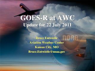 GOES-R at AWC Update for 22 July 2011