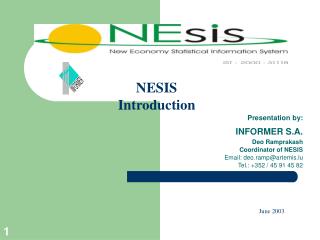 Presentation by: INFORMER S.A. Deo Ramprakash Coordinator of NESIS Email: deo.ramp@artemis.lu