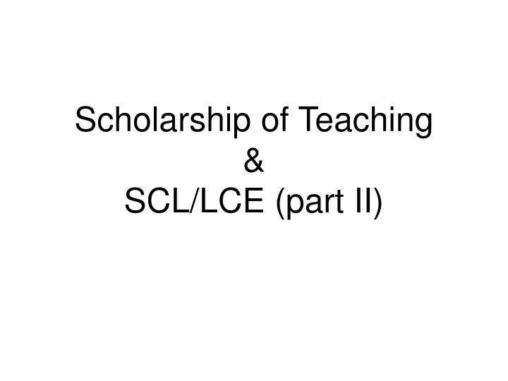 scholarship of teaching scl lce part ii