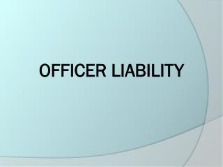 OFFICER LIABILITY