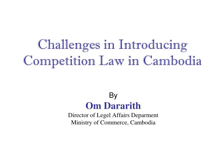 challenges in introducing competition law in cambodia