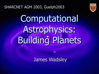 Computational Astrophysics: Building Planets