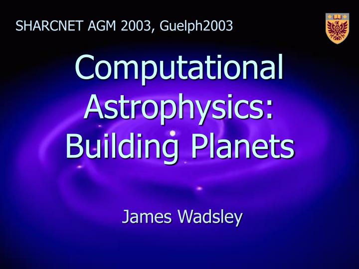 computational astrophysics building planets