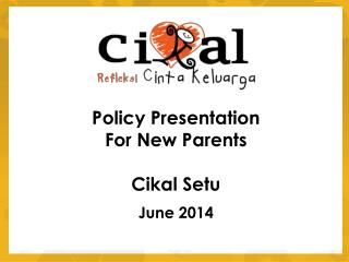 Policy Presentation For New Parents Cikal Setu