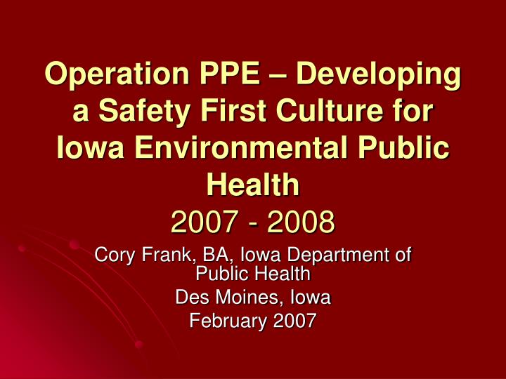 operation ppe developing a safety first culture for iowa environmental public health 2007 2008