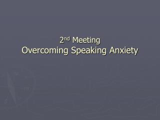 2 nd Meeting Overcoming Speaking Anxiety