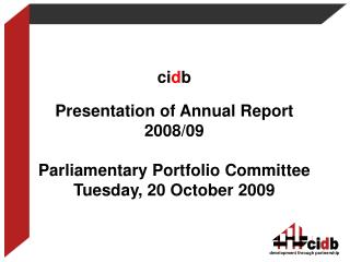 ci d b Presentation of Annual Report 2008/09 Parliamentary Portfolio Committee