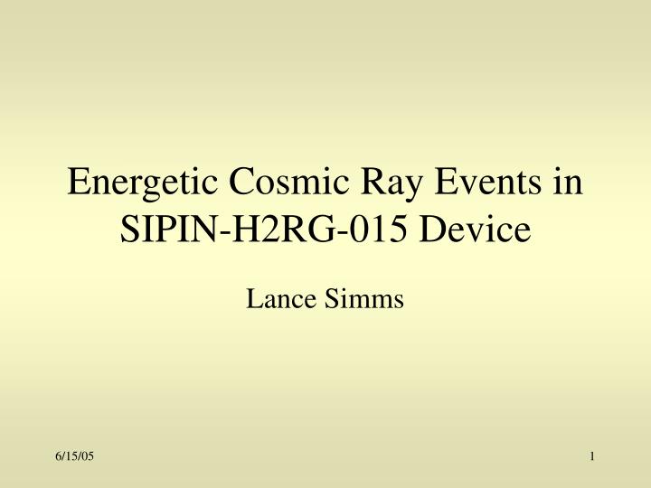energetic cosmic ray events in sipin h2rg 015 device