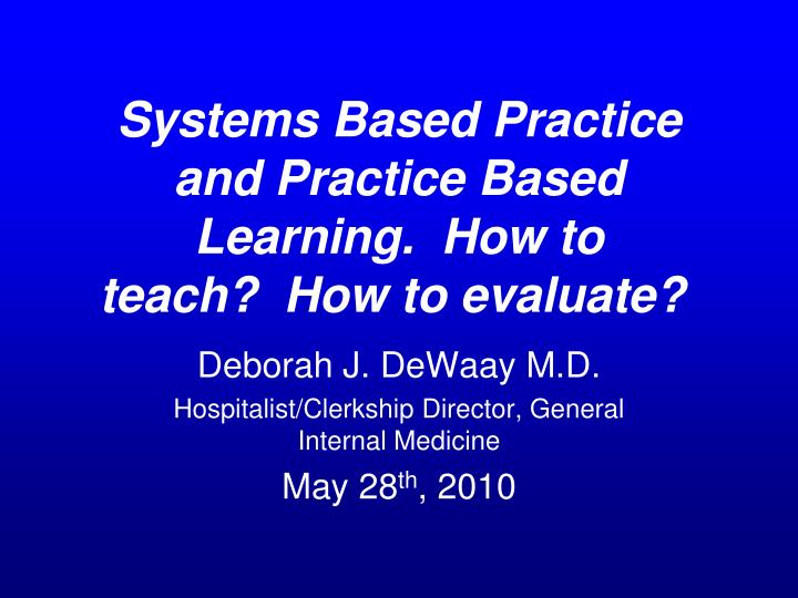 systems based practice and practice based learning how to teach how to evaluate