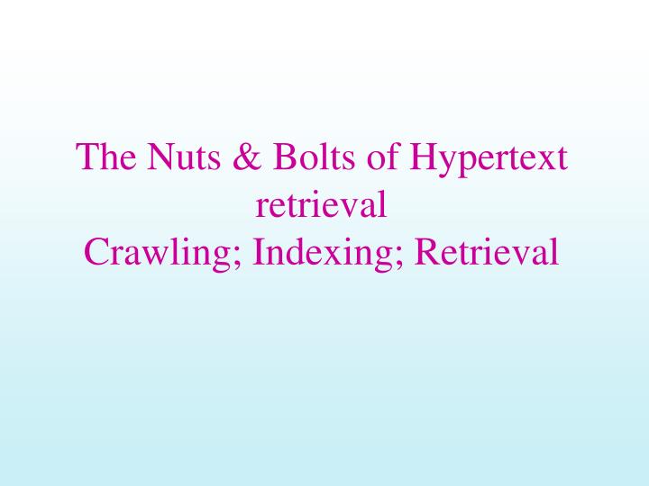 the nuts bolts of hypertext retrieval crawling indexing retrieval