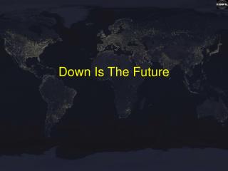 Down Is The Future