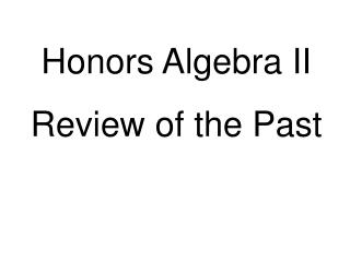 Honors Algebra II Review of the Past