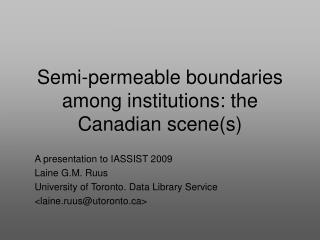 Semi-permeable boundaries among institutions: the Canadian scene(s)