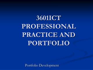 3601ICT PROFESSIONAL PRACTICE AND PORTFOLIO