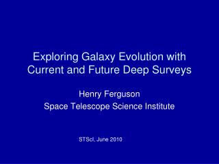 Exploring Galaxy Evolution with Current and Future Deep Surveys