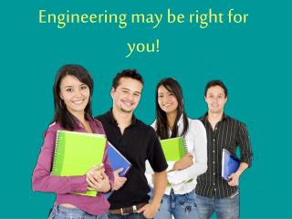 Engineering may be right for you!