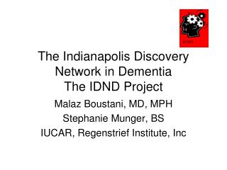 The Indianapolis Discovery Network in Dementia The IDND Project