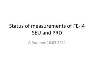 Status of measurements of FE-I4 SEU and PRD