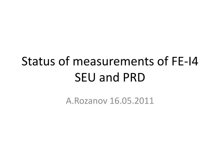 status of measurements of fe i4 seu and prd
