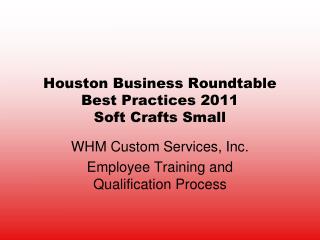 Houston Business Roundtable Best Practices 2011 Soft Crafts Small