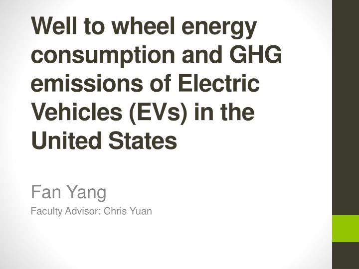 well to wheel energy consumption and ghg emissions of electric vehicles evs in the united states