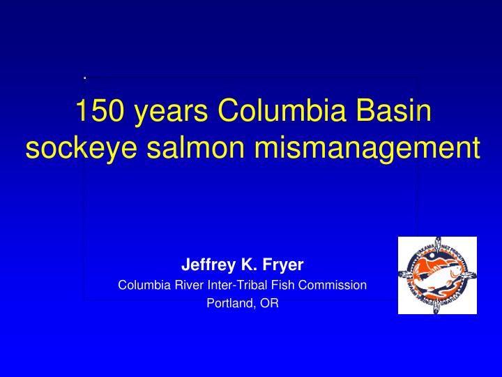 150 years columbia basin sockeye salmon mismanagement