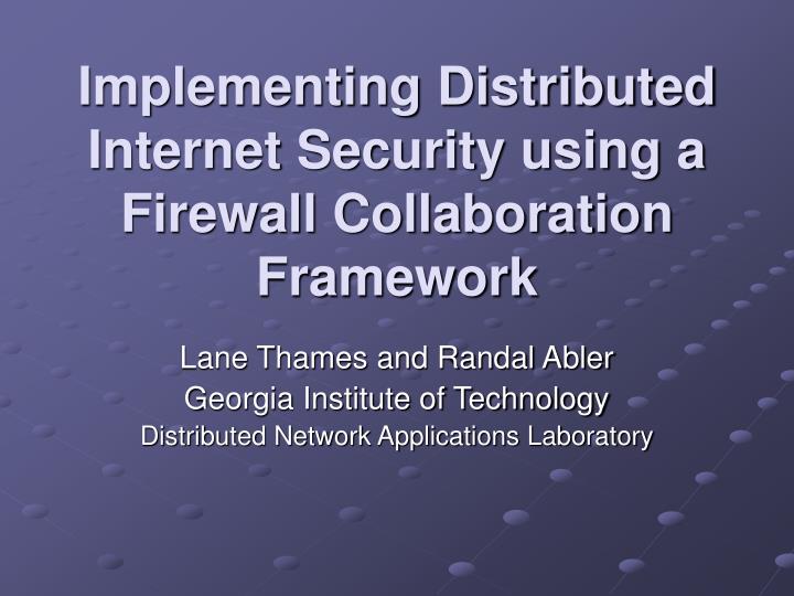implementing distributed internet security using a firewall collaboration framework