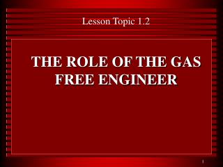 THE ROLE OF THE GAS FREE ENGINEER