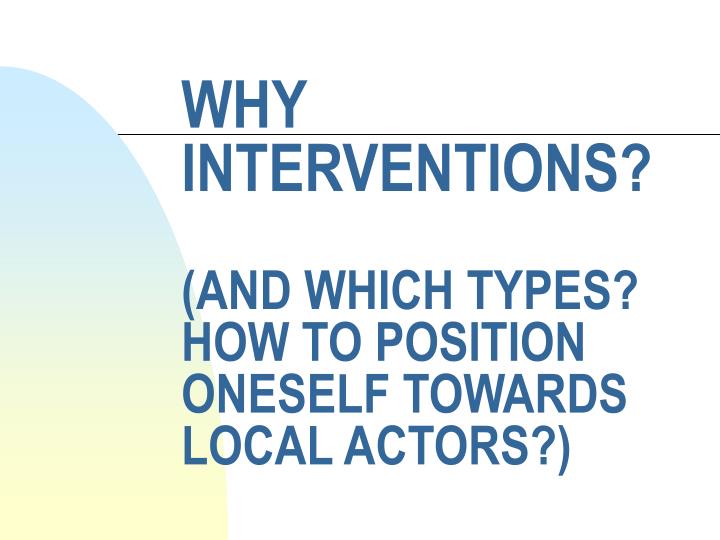 why interventions and which types how to position oneself towards local actors