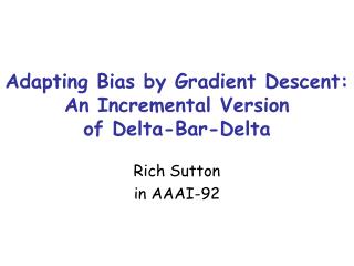 Adapting Bias by Gradient Descent: An Incremental Version of Delta-Bar-Delta