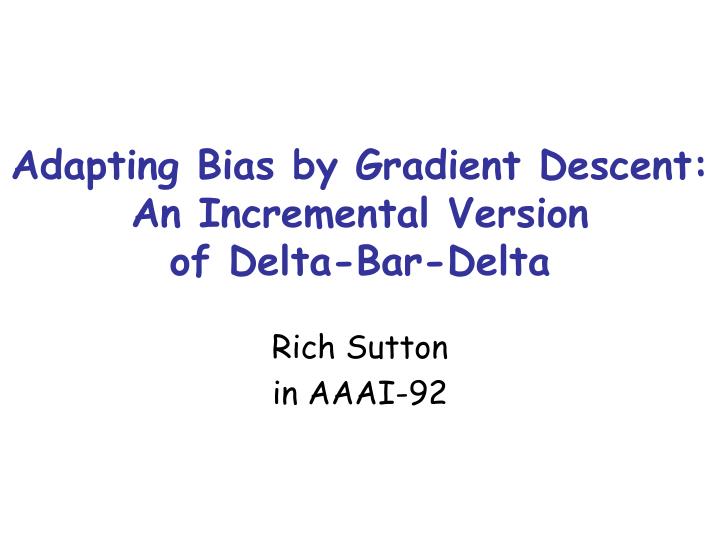 adapting bias by gradient descent an incremental version of delta bar delta