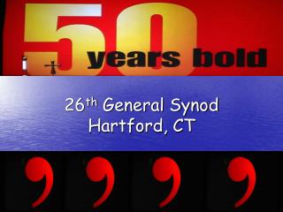 26 th General Synod Hartford, CT