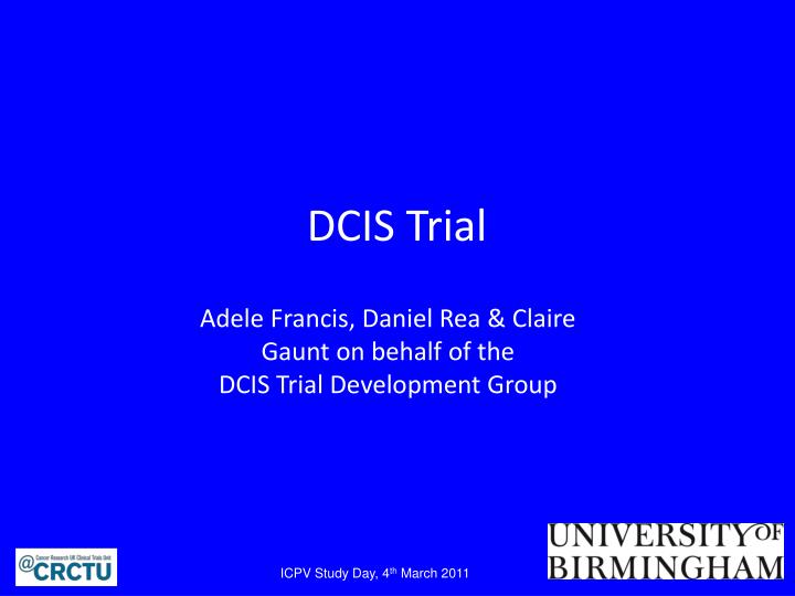 dcis trial adele francis daniel rea claire gaunt on behalf of the dcis trial development group