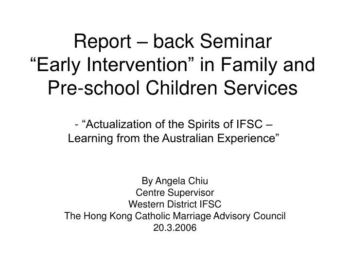 report back seminar early intervention in family and pre school children services