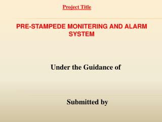PRE-STAMPEDE MONITERING AND ALARM SYSTEM Under the Guidance of