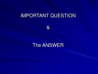 IMPORTANT QUESTION &amp; The ANSWER