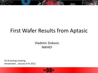 First Wafer Results from Aptasic