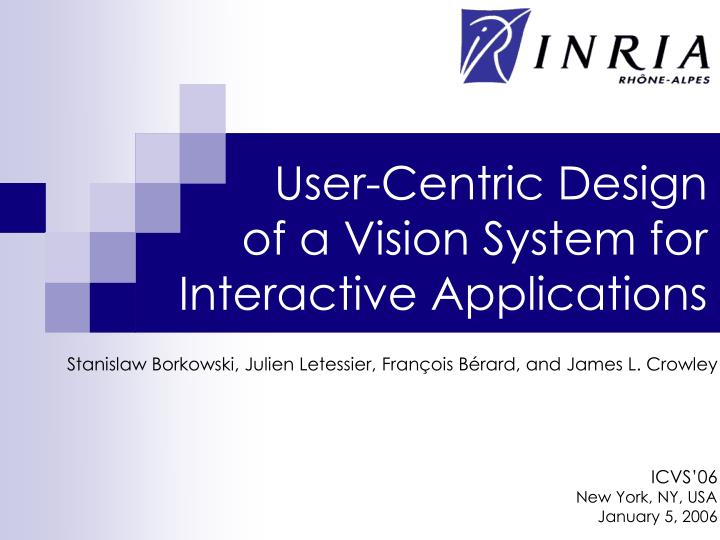 user centric design of a vision system for interactive applications