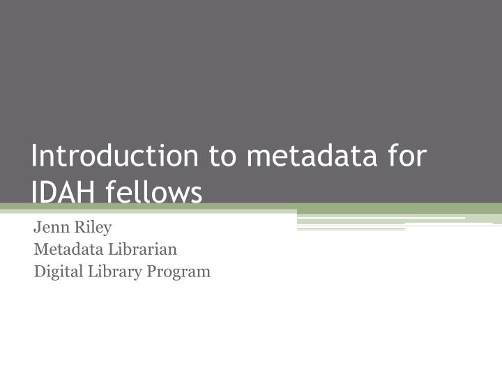introduction to metadata for idah fellows
