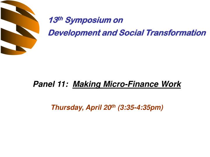 panel 11 making micro finance work thursday april 20 th 3 35 4 35pm
