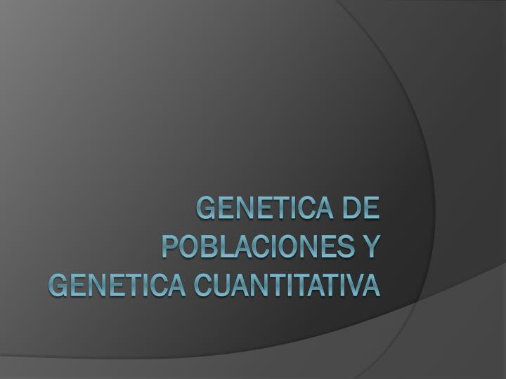 genetica de poblaciones y genetica cuantitativa