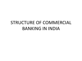 STRUCTURE OF COMMERCIAL BANKING IN INDIA
