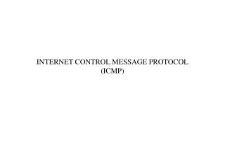 INTERNET CONTROL MESSAGE PROTOCOL (ICMP)