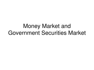 Money Market and Government Securities Market